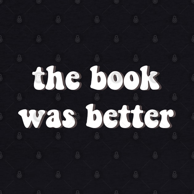 The Book Was Better by Printnation